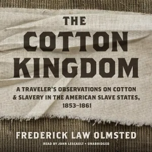 The Cotton Kingdom: A Traveler's Observations on Cotton and Slavery in the American Slave States, 1853-1861 MP3 CD  Unabridged, March 31, 2020